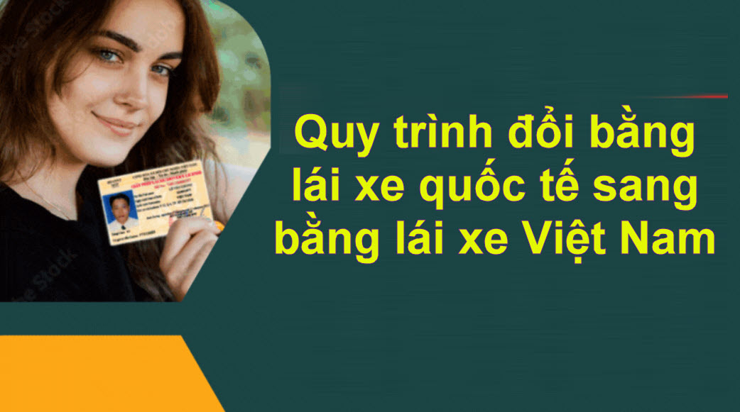 Quy trình đổi bằng lái xe quốc tế sang bằng lái xe Việt Nam: Những điều cần biết
